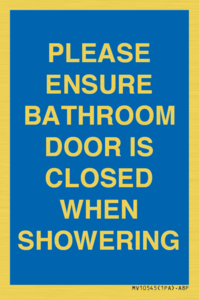 PLEASE ENSURE BATHROOM DOOR IS CLOSED WHEN SHOWERING